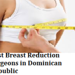 Best Breast Reduction Surgeons in Dominican Republic