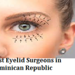 Best Eyelid Surgeons in Dominican Republic