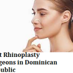 Best Rhinoplasty Surgeons in Dominican Republic