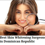 Best Skin Whitening Surgeons in Dominican Republic