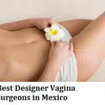 Best Designer Vagina Surgeons in Mexico