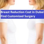 Breast Reduction Cost in Dubai - Find Customized Surgery