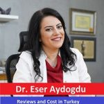Dr. Eser Aydogdu Reviews and Cost in Turkey – Get an Appointment